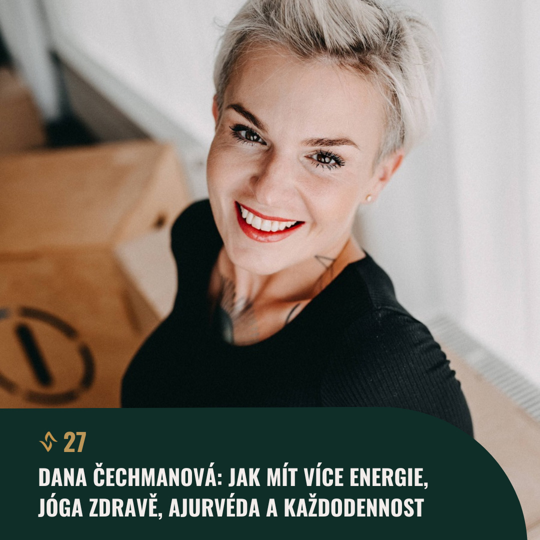 #27 Dana Čechmanová: Jak mít více energie, jóga zdravě, ajurvéda a každodennost