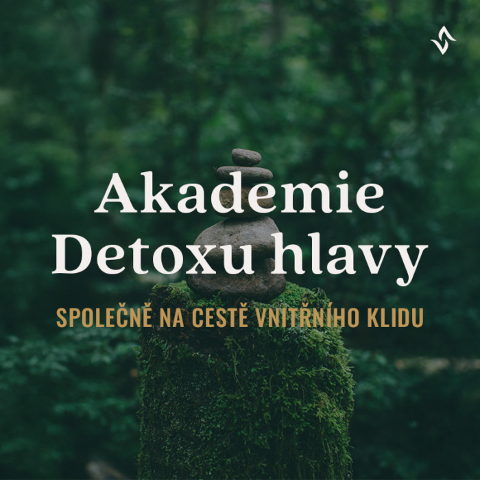 Akademie Detoxu hlavy –společně na cestě vnitřního klidu a čisté mysli